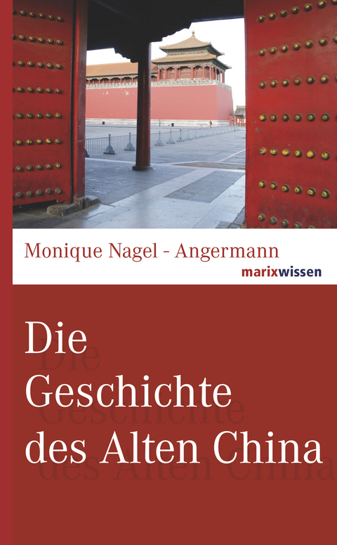 Die Geschichte des Alten China - Monique Nagel-Angermann