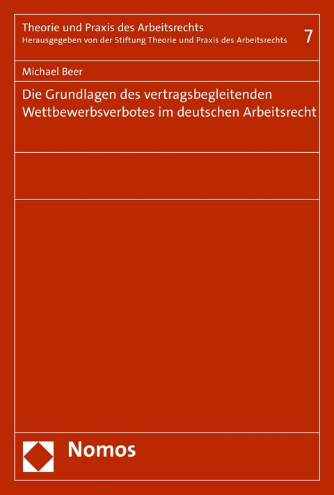 Die Grundlagen des vertragsbegleitenden Wettbewerbsverbotes im deutschen Arbeitsrecht - Michael Beer