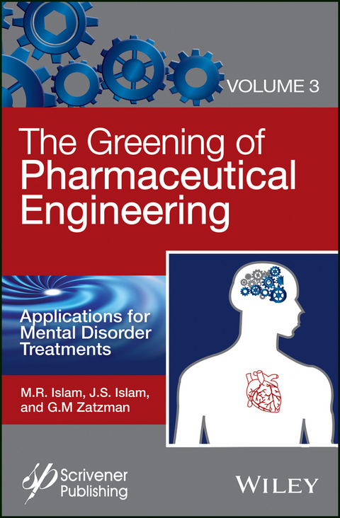 The Greening of Pharmaceutical Engineering, Volume 3, Applications for  Mental Disorder Treatments - M. R. Islam, Jaan S. Islam, Gary M. Zatzman