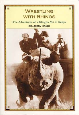 Wrestling With Rhinos - Jerry Haigh