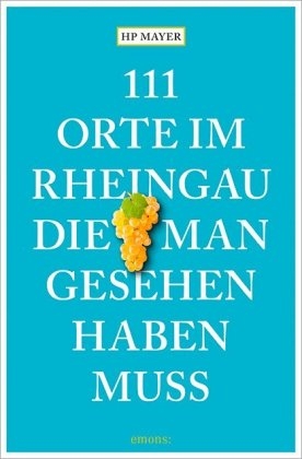 111 Orte im Rheingau, die man gesehen haben muss - HP Mayer