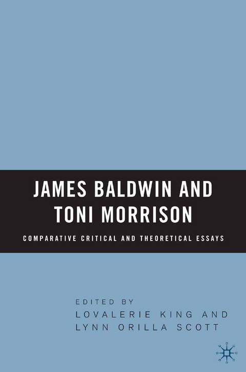 James Baldwin and Toni Morrison: Comparative Critical and Theoretical Essays - Lovalerie King, L. Scott