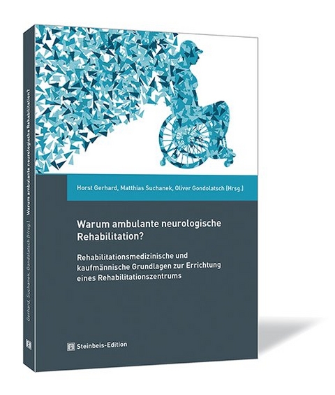 Warum ambulante neurologische Rehabilitation? - Horst Gerhard, Oliver Gondolatsch, Roswitha Gruthölter, Monika Jungblut, Christiane Mais, Matthias Suchanek