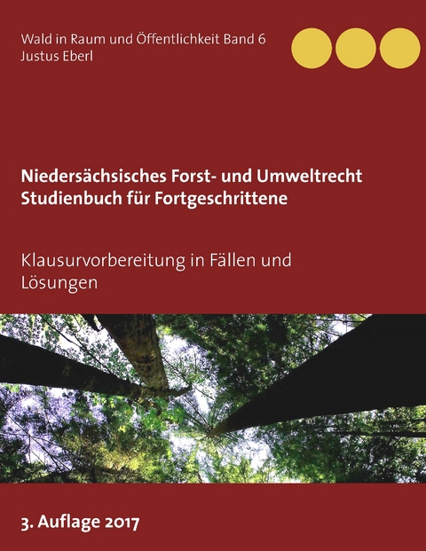 Niedersächsisches Forst- und Umweltrecht. Studienbuch für Fortgeschrittene -  Justus Eberl