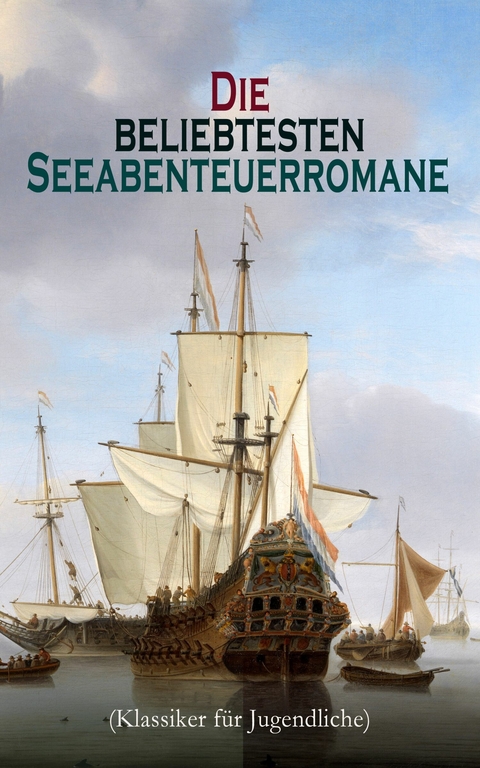 Die beliebtesten Seeabenteuerromane (Klassiker für Jugendliche) - Robert Louis Stevenson, Jules Verne, James Fenimore Cooper, Emilio Salgari, Herman Melville, Karl May, Edgar Allan Poe, Jonathan Swift, Alexandre Dumas, Daniel Defoe, Johann David Wyss, Frederick Kapitän Marryat, Sophie Wörishöffer, Amalie Schoppe, Joseph Conrad, Alexander Von Ungern-Sternberg