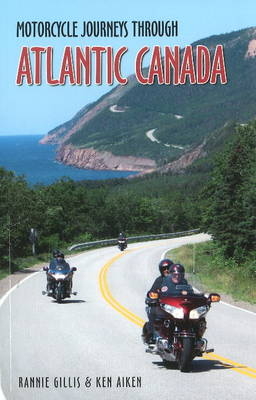 Motorcycle Journeys Through Atlantic Canada - Rannie Gillis, Ken Aiken