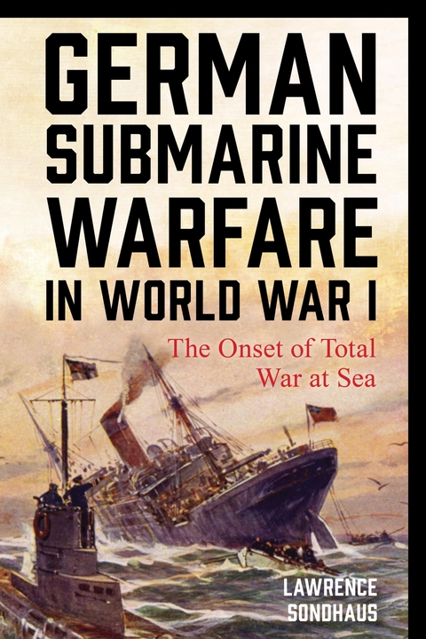 German Submarine Warfare in World War I -  Lawrence Sondhaus