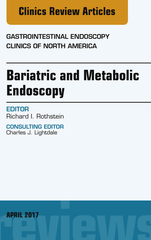 Bariatric and Metabolic Endoscopy, An Issue of Gastrointestinal Endoscopy Clinics -  Richard I. Rothstein