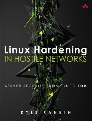 Linux Hardening in Hostile Networks -  Kyle Rankin