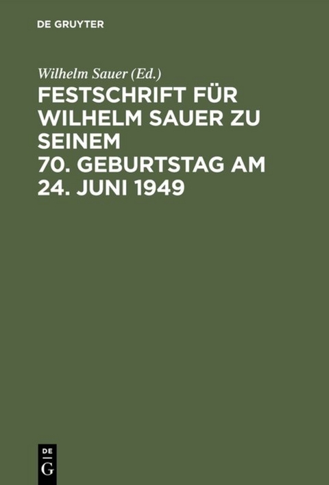 Festschrift für Wilhelm Sauer zu seinem 70. Geburtstag am 24. Juni 1949 - 