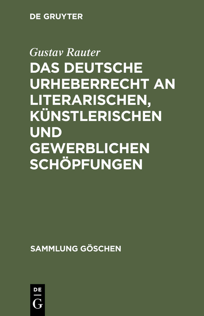 Das deutsche Urheberrecht an literarischen, künstlerischen und gewerblichen Schöpfungen - Gustav Rauter