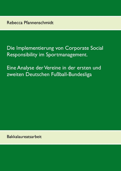 Die Implementierung von Corporate Social Responsibility im Sportmanagement. Eine Analyse der Vereine in der ersten und zweiten Deutschen Fußball-Bundesliga - Rebecca Pfannenschmidt