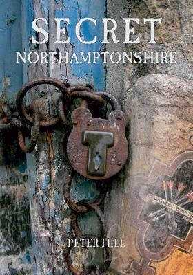 Secret Northamptonshire - Peter Hill