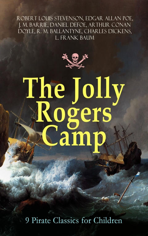 The Jolly Rogers Camp – 9 Pirate Classics for Children - Robert Louis Stevenson, Edgar Allan Poe, J. M. Barrie, Daniel Defoe, Arthur Conan Doyle, R. M. Ballantyne, Charles Dickens, L. Frank Baum