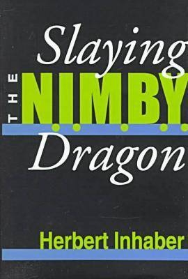 Slaying the Nimby Dragon - Herbert Inhaber