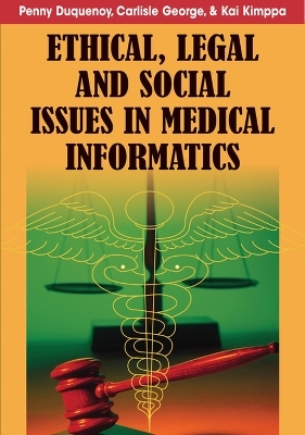 Ethical, Legal and Social Issues in Medical Informatics - Penny Duquenoy, Carlisle George