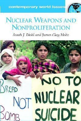 Nuclear Weapons and Nonproliferation - Sarah J. Diehl, James Clay Moltz