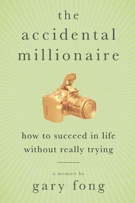 The Accidental Millionaire - Gary Fong