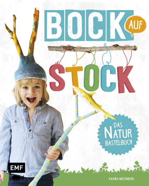 Bock auf Stock – Das Naturbastelbuch - Kalinka Meesenburg