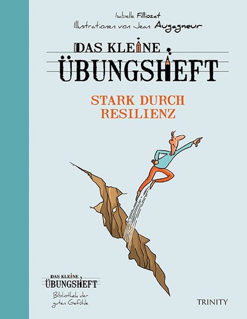 Das kleine Übungsheft - Stark durch Resilienz (Bibliothek der guten Gefühle) - Isabelle Filliozat