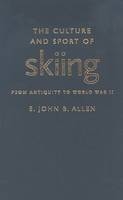 The Culture and Sport of Skiing - E.John B. Allen