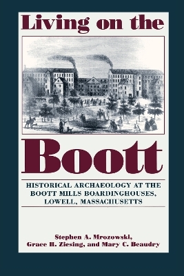 Living on the Boott - Stephen A. Mrozowski,  etc., Grace H. Ziesing, Mary C. Beaudry