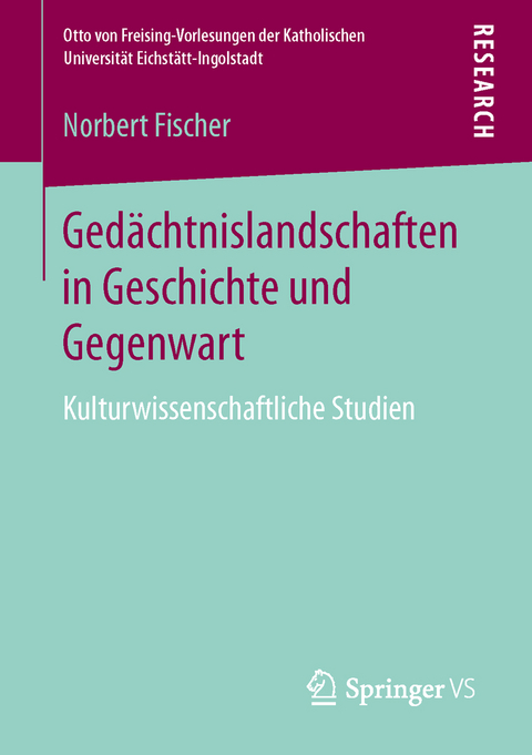 Gedächtnislandschaften in Geschichte und Gegenwart - Norbert Fischer