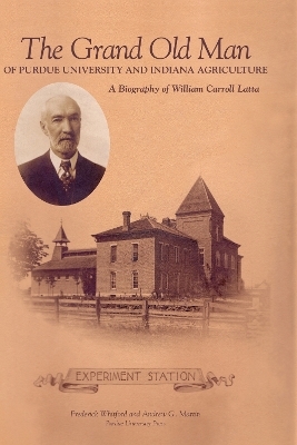 Grand Old Man of Purdue University and Indiana Agriculture - Frederick Whitford, Andrew G. Martin