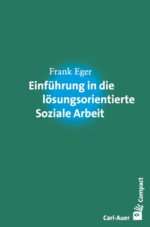 Einführung in die lösungsorientierte Soziale Arbeit - Frank Eger