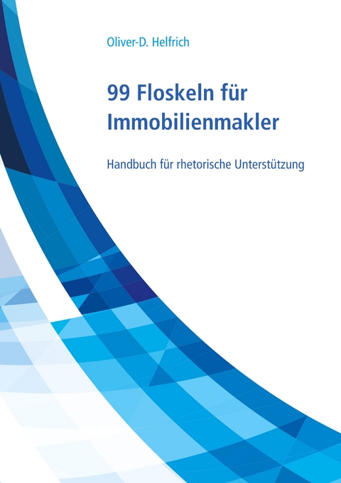 99 Floskeln für Immobilienmakler - Oliver-D. Helfrich