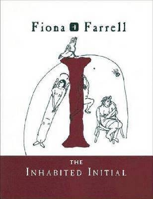 The Inhabited Initial - Fiona Farrell