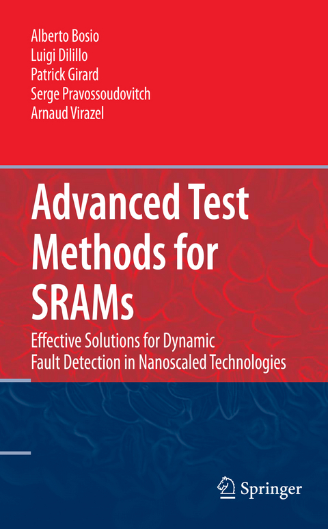 Advanced Test Methods for SRAMs - Alberto Bosio, Luigi Dilillo, Patrick Girard, Serge Pravossoudovitch, Arnaud Virazel