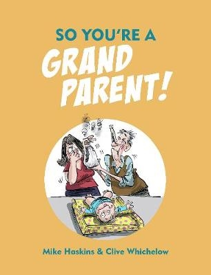 So You're a Grandparent! -  Mike Haskins,  Clive Whichelow