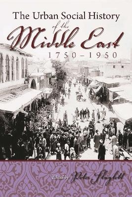 Urban Social History of the Middle East 1750-1950 - Peter Sluglett