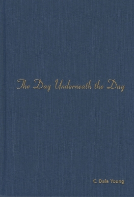 The Day Underneath the Day - C.Dale Young