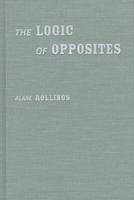 The Logic of Opposites - Alane Rollings