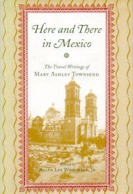 Here and There in Mexico - Mary Ashley Townsend