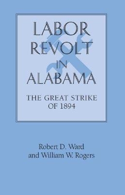 Labor Revolt in Alabama - Robert D. Ward, William Warren Rogers