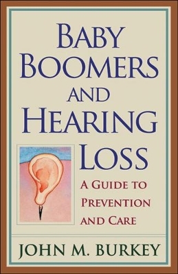 Baby Boomers and Hearing Loss - John M. Burkey