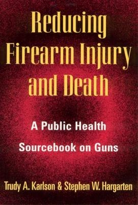 Reducing Firearm Injury and Death - Trudy A. Karlson, Stephen W. Hargarten