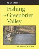 Fishing the Greenbrier Valley - M.W. Smith