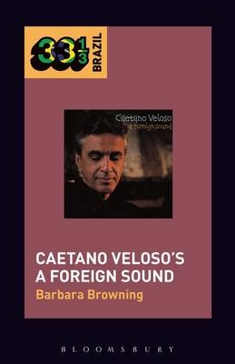 Caetano Veloso's A Foreign Sound -  Browning Barbara Browning