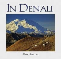 In Denali: a Photographic Essay of Denali National Park and Preserve - Kim Heacox