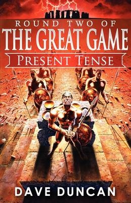 Present Tense (Round Two of the Great Game) - Dave Duncan