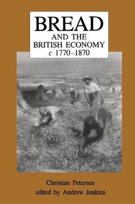 Bread and the British Economy, 1770–1870 -  Andrew Jenkins,  Christian Petersen