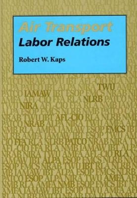 Air Transport Labor Relations - Robert W Kaps