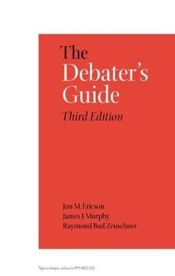 The Debater's Guide, 3rd Edition - Jon M. Ericson, James J. Murphy, Raymond Bud Zeuschner