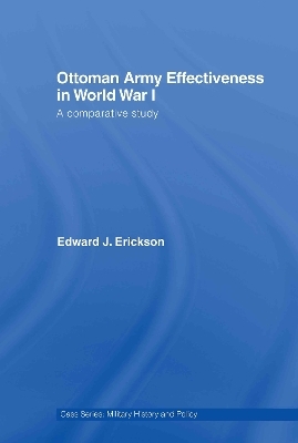 Ottoman Army Effectiveness in World War I - Edward J. Erickson