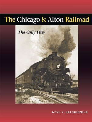 The Chicago & Alton Railroad - Gene Glendinning