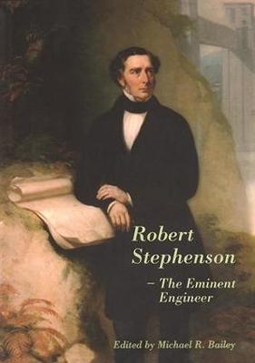 Robert Stephenson – The Eminent Engineer - 